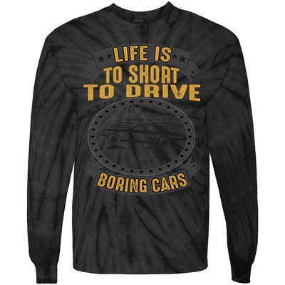 Life Is Too Short To Drive Boring Cars Funny Car Quote Tie-Dye Long Sleeve Shirt