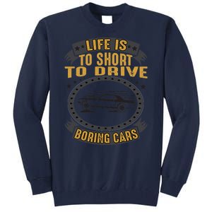 Life Is Too Short To Drive Boring Cars Funny Car Quote Tall Sweatshirt