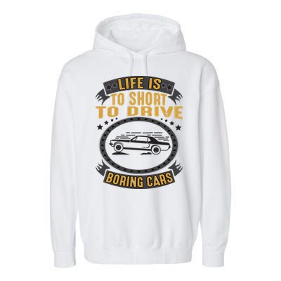 Life Is Too Short To Drive Boring Cars Funny Car Quote Garment-Dyed Fleece Hoodie