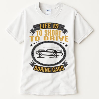 Life Is Too Short To Drive Boring Cars Funny Car Quote Tall T-Shirt