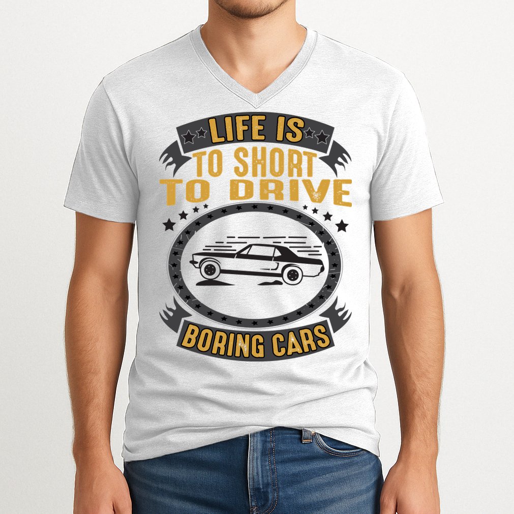 Life Is Too Short To Drive Boring Cars Funny Car Quote V-Neck T-Shirt