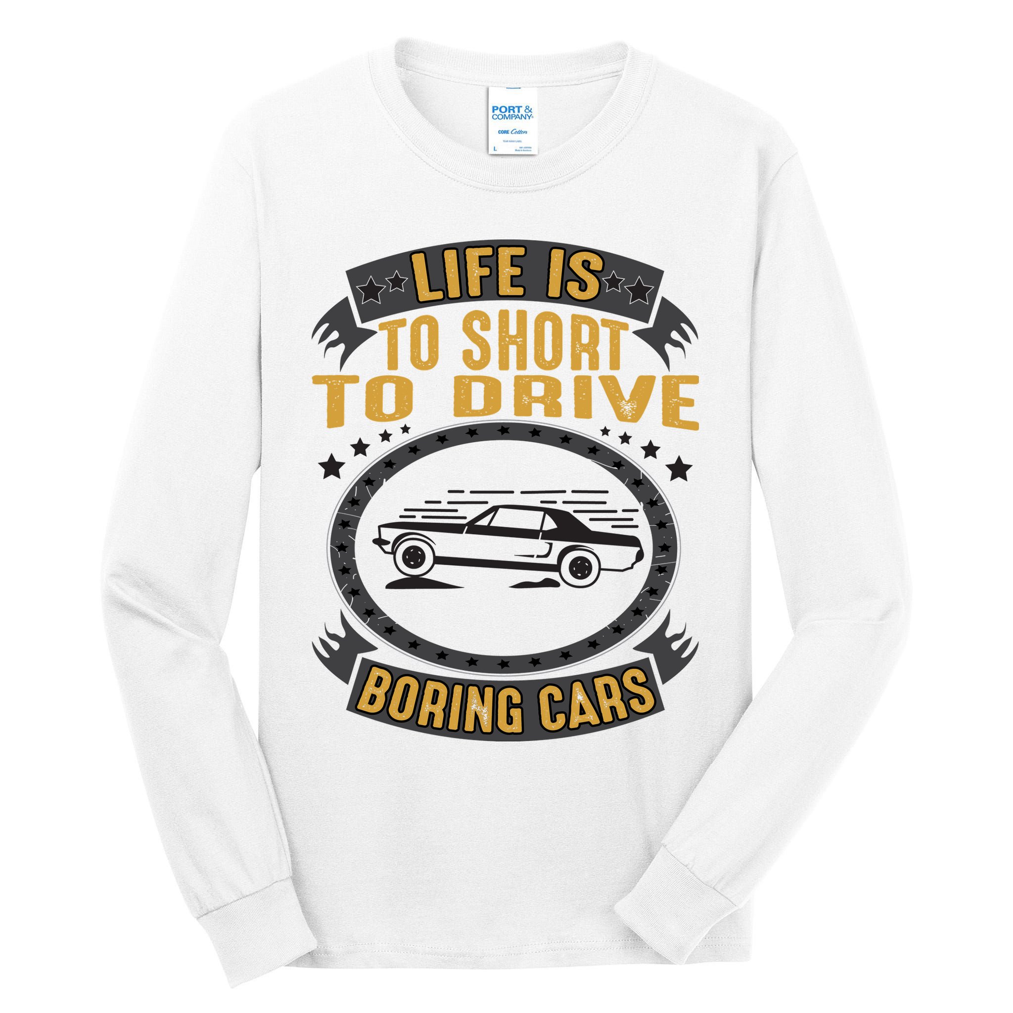 Life Is Too Short To Drive Boring Cars Funny Car Quote Tall Long Sleeve T-Shirt