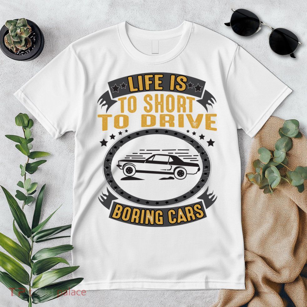 Life Is Too Short To Drive Boring Cars Funny Car Quote Premium T-Shirt