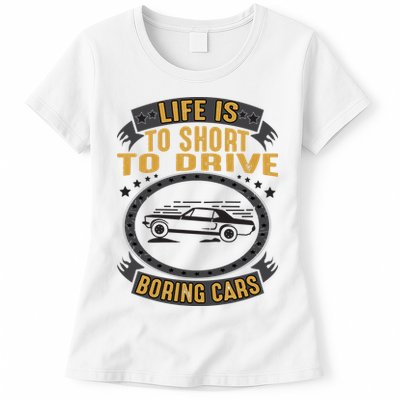 Life Is Too Short To Drive Boring Cars Funny Car Quote Womens T-Shirt