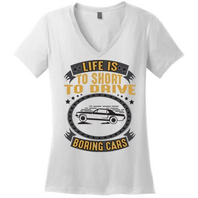 Life Is Too Short To Drive Boring Cars Funny Car Quote Women's V-Neck T-Shirt