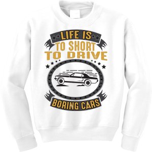 Life Is Too Short To Drive Boring Cars Funny Car Quote Kids Sweatshirt