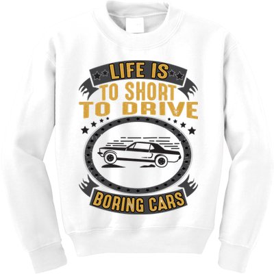 Life Is Too Short To Drive Boring Cars Funny Car Quote Kids Sweatshirt