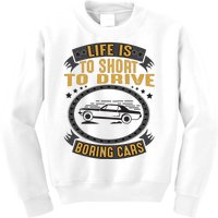 Life Is Too Short To Drive Boring Cars Funny Car Quote Kids Sweatshirt