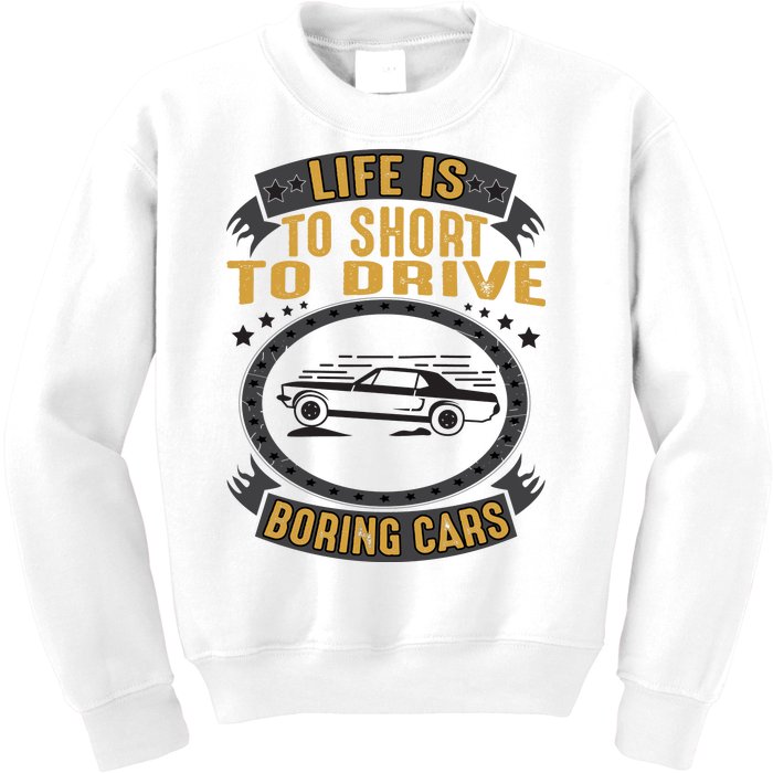 Life Is Too Short To Drive Boring Cars Funny Car Quote Kids Sweatshirt