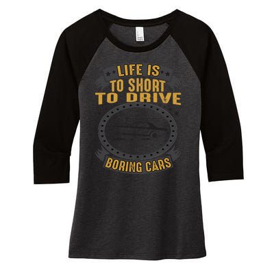 Life Is Too Short To Drive Boring Cars Funny Car Quote Women's Tri-Blend 3/4-Sleeve Raglan Shirt