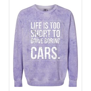 Life Is Too Short To Drive Boring Cars Funny Car Quote Distressed Colorblast Crewneck Sweatshirt