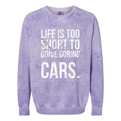 Life Is Too Short To Drive Boring Cars Funny Car Quote Distressed Colorblast Crewneck Sweatshirt