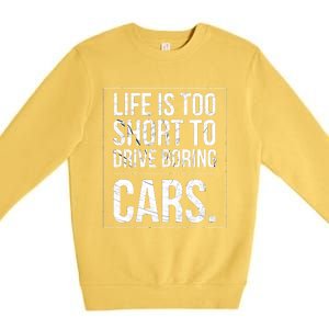 Life Is Too Short To Drive Boring Cars Funny Car Quote Distressed Premium Crewneck Sweatshirt