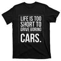 Life Is Too Short To Drive Boring Cars Funny Car Quote Distressed T-Shirt