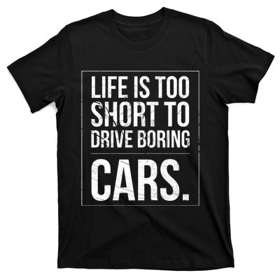 Life Is Too Short To Drive Boring Cars Funny Car Quote Distressed T-Shirt