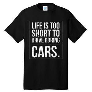 Life Is Too Short To Drive Boring Cars Funny Car Quote Distressed Tall T-Shirt