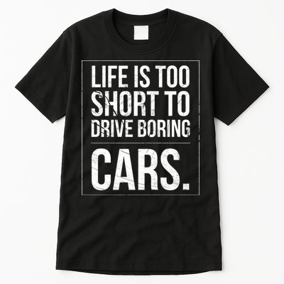 Life Is Too Short To Drive Boring Cars Funny Car Quote Distressed Tall T-Shirt