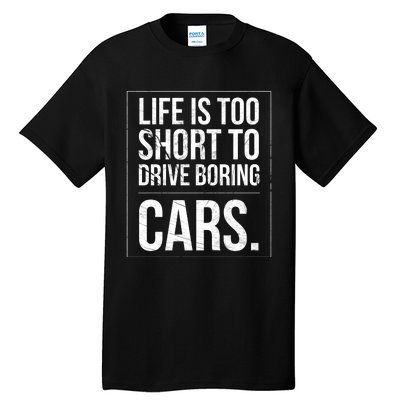 Life Is Too Short To Drive Boring Cars Funny Car Quote Distressed Tall T-Shirt