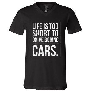 Life Is Too Short To Drive Boring Cars Funny Car Quote Distressed V-Neck T-Shirt