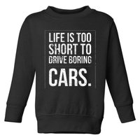 Life Is Too Short To Drive Boring Cars Funny Car Quote Distressed Toddler Sweatshirt