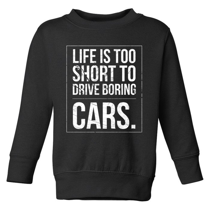 Life Is Too Short To Drive Boring Cars Funny Car Quote Distressed Toddler Sweatshirt