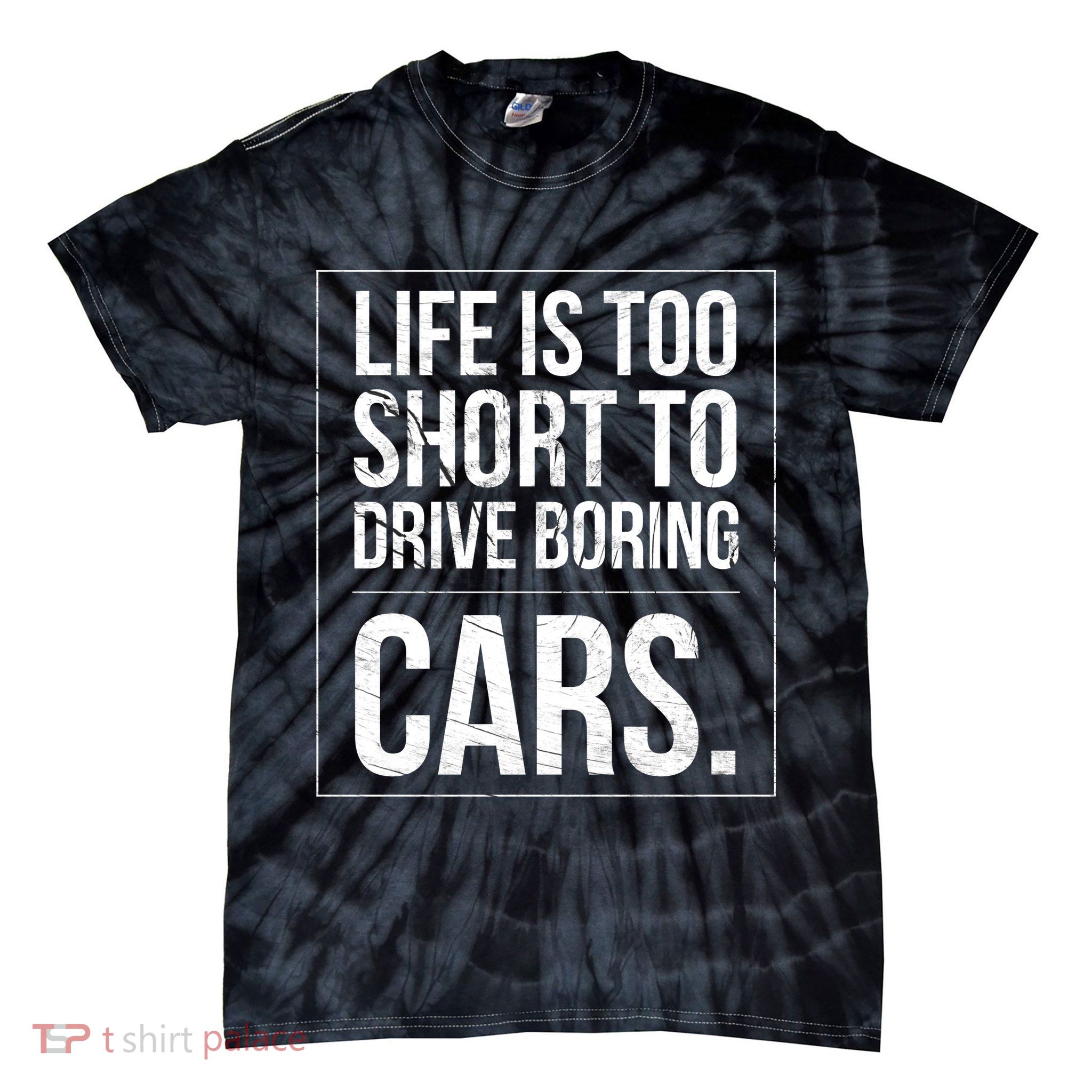 Life Is Too Short To Drive Boring Cars Funny Car Quote Distressed Tie-Dye T-Shirt