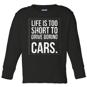 Life Is Too Short To Drive Boring Cars Funny Car Quote Distressed Toddler Long Sleeve Shirt