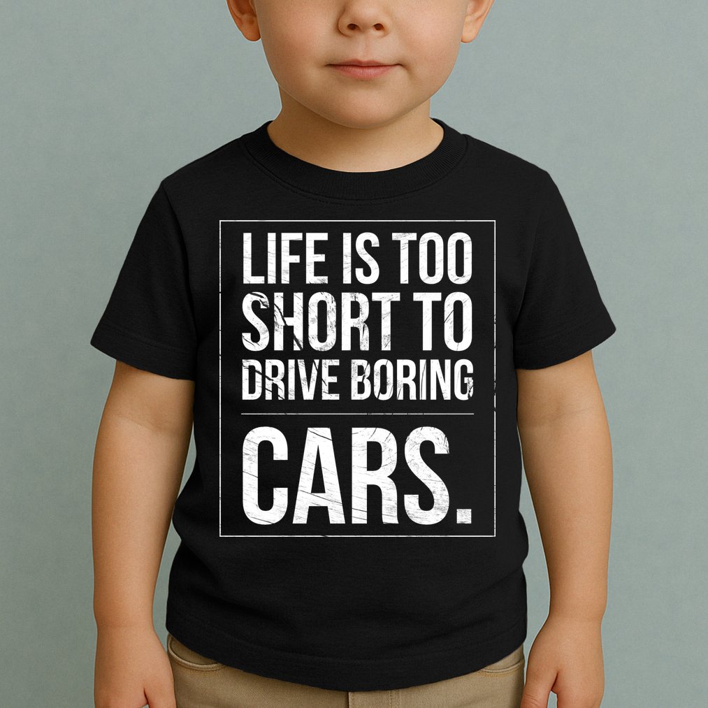 Life Is Too Short To Drive Boring Cars Funny Car Quote Distressed Toddler T-Shirt