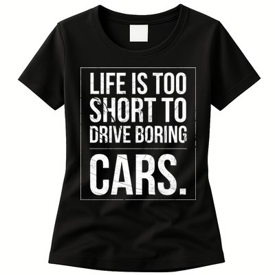 Life Is Too Short To Drive Boring Cars Funny Car Quote Distressed Womens T-Shirt