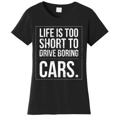 Life Is Too Short To Drive Boring Cars Funny Car Quote Distressed Women's T-Shirt