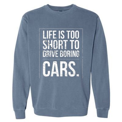 Life Is Too Short To Drive Boring Cars Funny Car Quote Distressed Garment-Dyed Sweatshirt