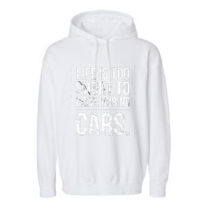 Life Is Too Short To Drive Boring Cars Funny Car Quote Distressed Garment-Dyed Fleece Hoodie