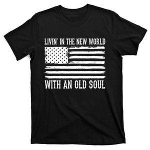 Living In The New World With An Old Soul America Flag T-Shirt