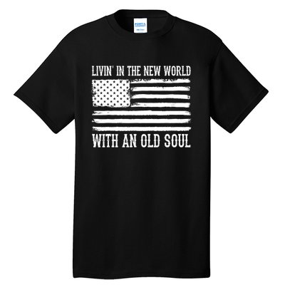 Living In The New World With An Old Soul America Flag Tall T-Shirt