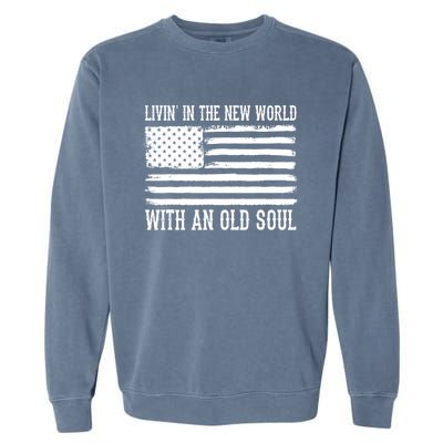 Living In The New World With An Old Soul America Flag Garment-Dyed Sweatshirt