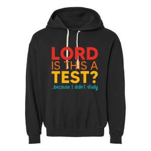 Lord Is This A Test Because I DidnT Study Garment-Dyed Fleece Hoodie