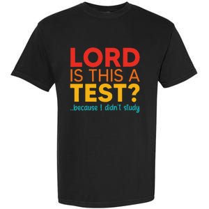 Lord Is This A Test Because I DidnT Study Garment-Dyed Heavyweight T-Shirt