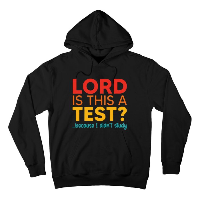 Lord Is This A Test Because I DidnT Study Hoodie