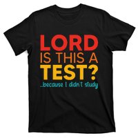 Lord Is This A Test Because I DidnT Study T-Shirt