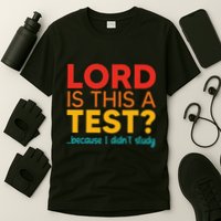 Lord Is This A Test Because I DidnT Study T-Shirt