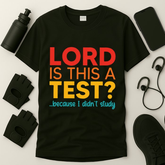 Lord Is This A Test Because I DidnT Study T-Shirt