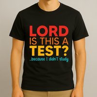 Lord Is This A Test Because I DidnT Study T-Shirt