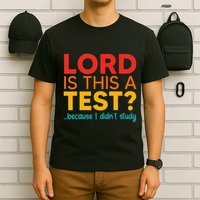 Lord Is This A Test Because I DidnT Study T-Shirt