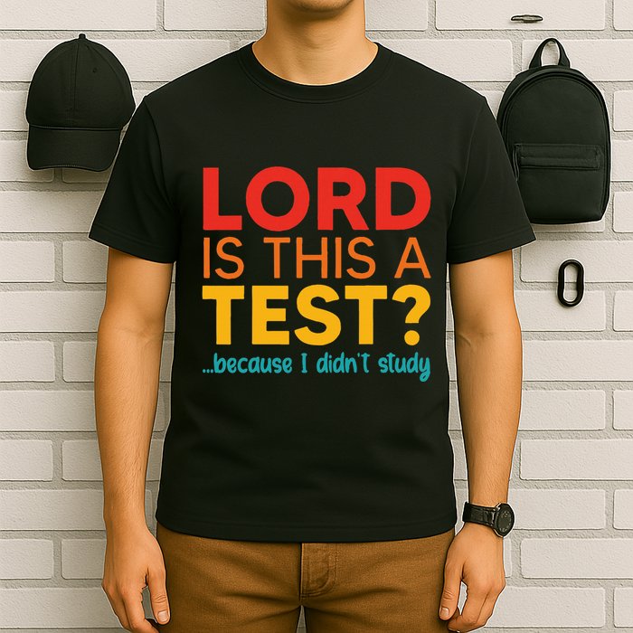 Lord Is This A Test Because I DidnT Study T-Shirt