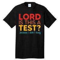 Lord Is This A Test Because I DidnT Study Tall T-Shirt