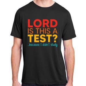 Lord Is This A Test Because I DidnT Study Adult ChromaSoft Performance T-Shirt