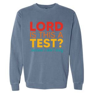 Lord Is This A Test Because I DidnT Study Garment-Dyed Sweatshirt