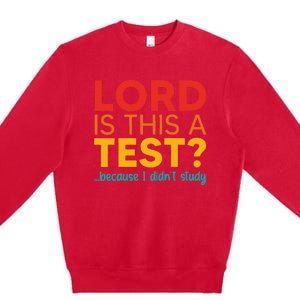 Lord Is This A Test Because I DidnT Study Premium Crewneck Sweatshirt