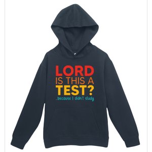 Lord Is This A Test Because I DidnT Study Urban Pullover Hoodie