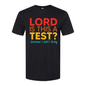 Lord Is This A Test Because I DidnT Study Softstyle CVC T-Shirt